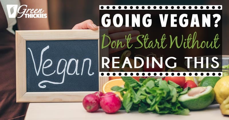 Going Vegan? Don’t Start Without Reading This