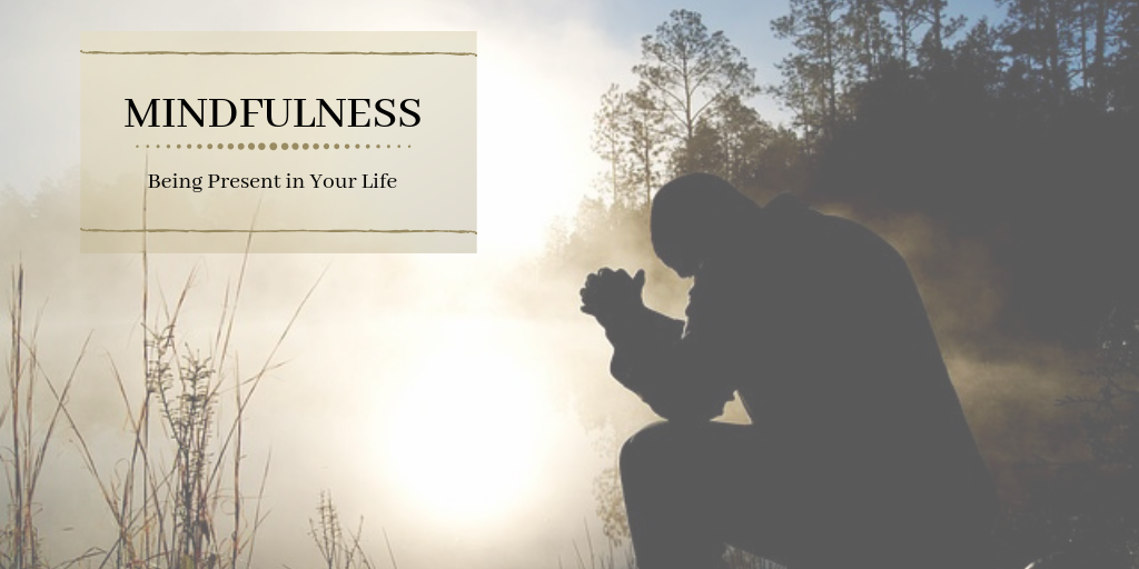 Learning Mindfulness and Being Present in Your Life