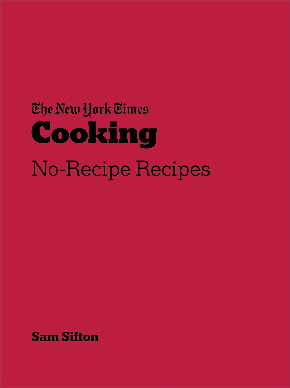 The New York Times Cooking: No-Recipe Recipes by Sam Sifton